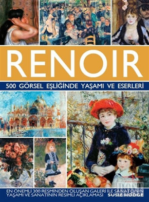 Renoir - 500 Görsel Eşliğinde Yaşamı ve Eserleri